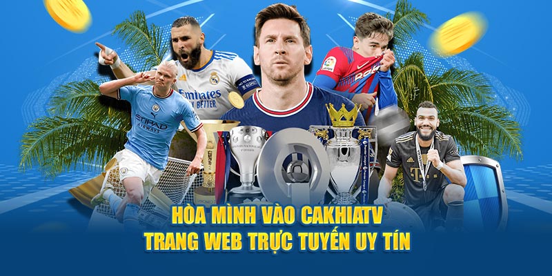 Tính năng ưu việt của Cakhiatv