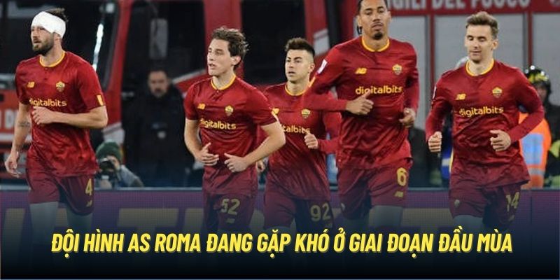 Đội hình AS Roma đang gặp khó ở giai đoạn đầu mùa