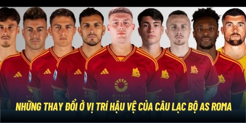 Những thay đổi ở vị trí hậu vệ của câu lạc bộ AS Roma