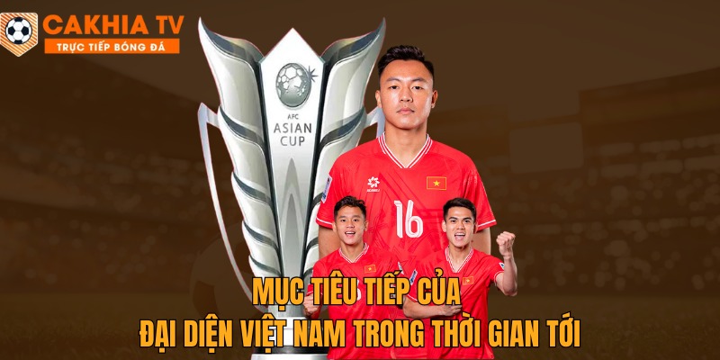 mục tiêu tiếp theo của đại diện việt nam cakhiatv