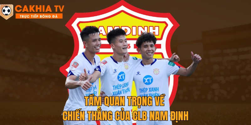 tầm quan trọng về chiến thắng của clb nam định cakhiatv