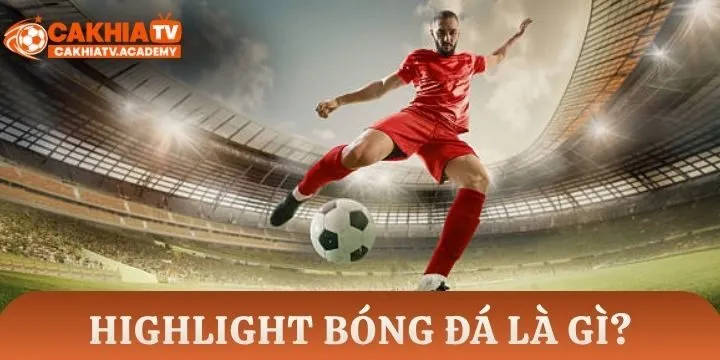 Khái niệm highlight trong bóng đá