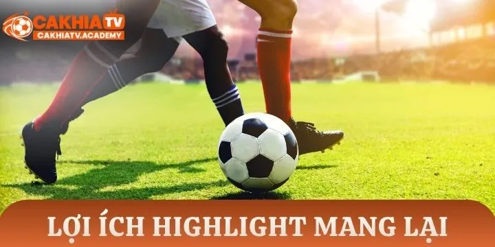 Lợi ích highlight mang lại cho fan bóng đá & cược thủ