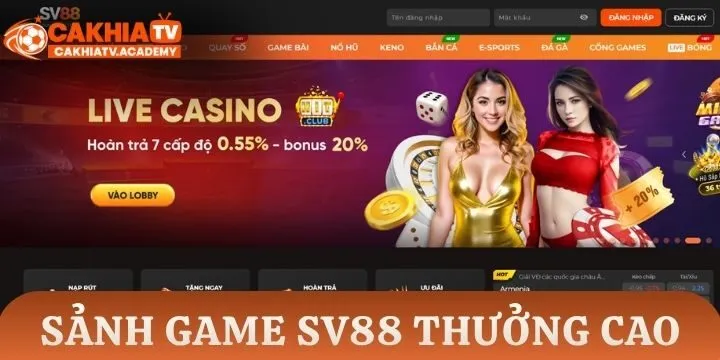Các sảnh game thưởng cao đáng trải nghiệm tại SV88